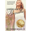 Learning How to Breathe: Trace Almost Every Single Ailment We Face Today to Improper Breathing - Paperback