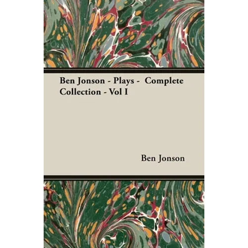 Ben Jonson - Plays - Complete Collection - Vol I - Paperback