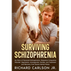 Surviving Schizophrenia: My Story of Paranoid Schizophrenia, Obsessive-Compulsive Disorder, Depression, Anosognosia, Suicide, and Treatment and Recove - Paperback