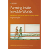 Farming Inside Invisible Worlds: Modernist Agriculture and Its Consequences - Paperback
