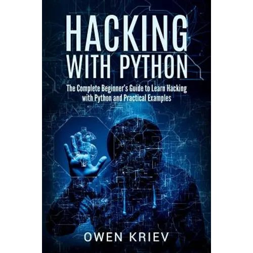 Hacking With Python: The Complete Beginner's guide to learn hacking with Python, and Practical examples - Paperback