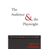 The Audience & the Playwright: How to Get the Most Out of Live Theatre - Hardcover
