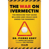 War on Ivermectin: The Medicine That Saved Millions and Could Have Ended the Pandemic - Hardcover