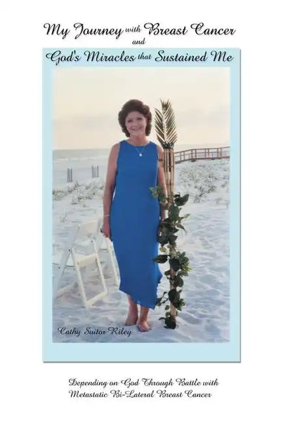 My Journey with Breast Cancer and God's Miracles That Sustained Me: Depending on God Through Battle with Metastatic Bi-Lateral Breast Cancer - Paperback