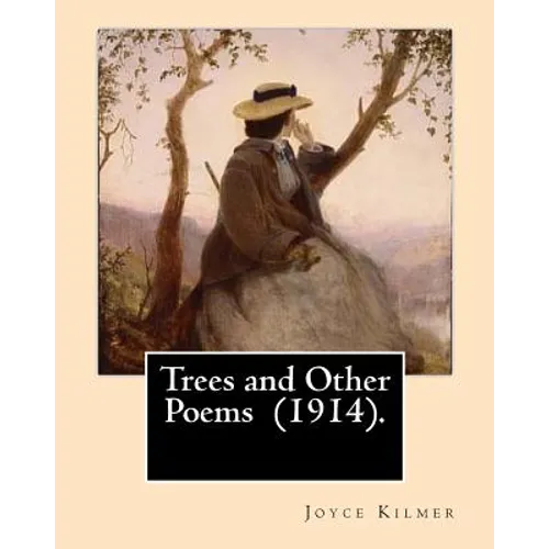 Trees and Other Poems (1914). By: Joyce Kilmer: Which was published in the collection Trees and Other Poems in 1914. - Paperback
