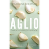Aglio: Garlic Lovers Cookbook - Paperback