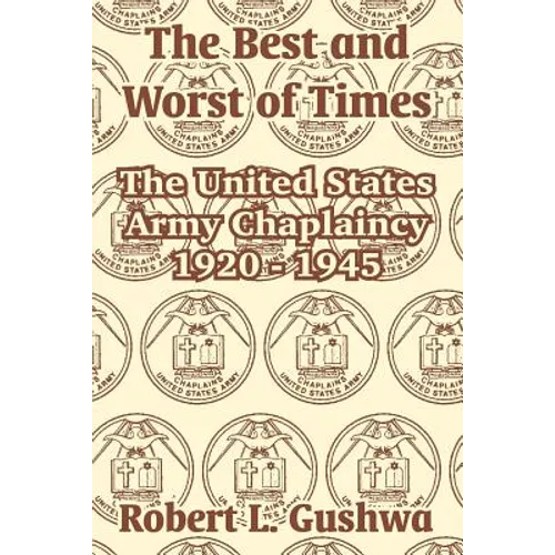 The Best and Worst of Times: The United States Army Chaplaincy 1920 - 1945 - Paperback