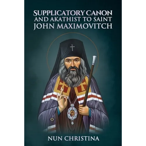 Supplicatory Canon and Akathist to Saint John Maximovitch - Paperback