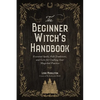 The Beginner Witch's Handbook: Essential Spells, Folk Traditions, and Lore for Crafting Your Magickal Practice - Paperback