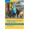 Desegregating Chicago's Public Schools: Policy Implementation, Politics, and Protest, 1965-1985 - Paperback