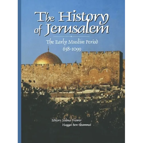 History of Jerusalem: The Early Muslim Period, 638-1099 - Paperback