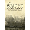 The Wright Company: From Invention to Industry - Paperback