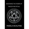 Mastering the Power of Magick and Ritual: A Complete Guide to Mastering the Art of Magick - Paperback