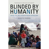 Blinded by Humanity: Inside the Un's Humanitarian Operations - Paperback