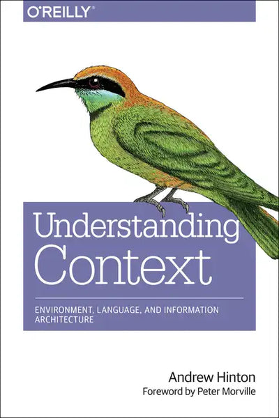 Understanding Context: Environment, Language, and Information Architecture - Paperback