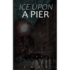 Ice Upon a Pier - Paperback