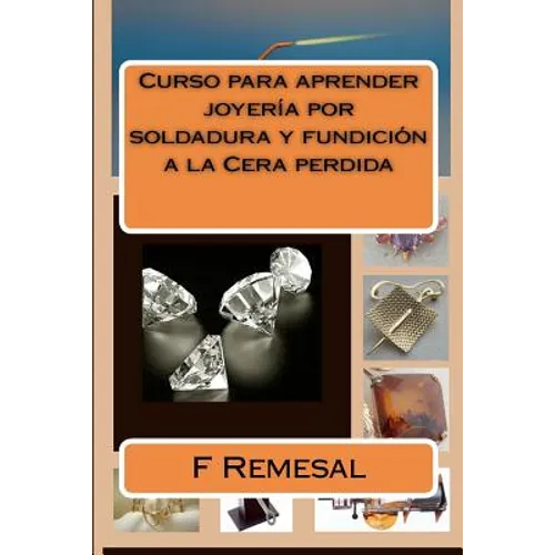 Curso para aprender joyeria por soldadura y fundicion a la Cera perdida - Paperback