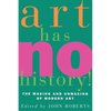 Art Has No History!: The Making and Unmasking of Modern Art - Paperback