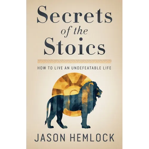 Secrets of the Stoics: How to Live an Undefeatable Life - Paperback