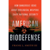 American Biodefense: How Dangerous Ideas about Biological Weapons Shape National Security - Hardcover