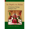 The Depth of the Riches: A Trinitarian Theology of Religious Ends - Paperback