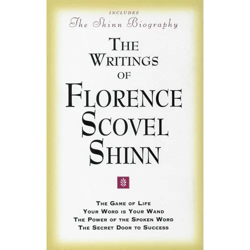 The Writings of Florence Scovel Shinn: (Includes the Shinn Biography) the Game of Life/ Your Word Is Your Wand/ The Power of the Spoken Word/ The Secr - Paperback