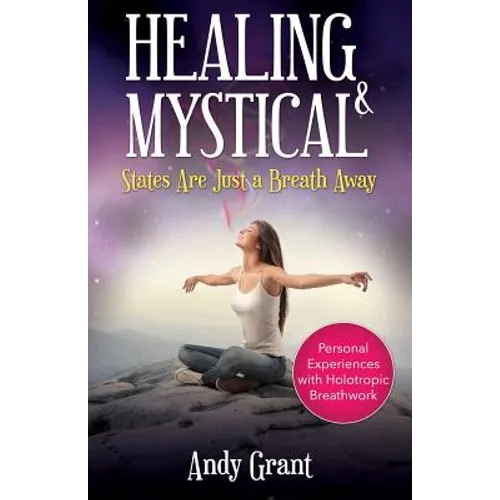 Healing & Mystical States Are Just a Breath Away: Personal Experiences with Holotropic Breathwork - Paperback