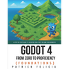 Godot from Zero to Proficiency (Foundations): A step-by-step guide to create your game with Godot - Paperback