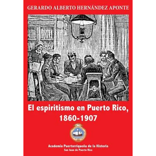 El espiritismo en Puerto Rico, 1860-1907 - Paperback