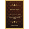 The One Gospel: Or The Combination Of The Narratives Of The Four Evangelists, In One Complete Record (1889) - Paperback