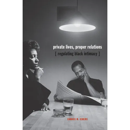 Private Lives, Proper Relations: Regulating Black Intimacy - Paperback