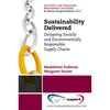 Sustainability Delivered: Designing Socially and Environmentally Responsible Supply Chains - Paperback