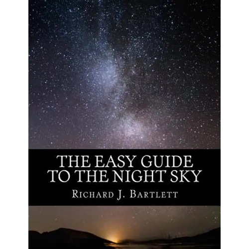 The Easy Guide to the Night Sky: Discovering the Constellations with Your Eyes and Binoculars - Paperback
