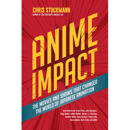 Anime Impact: The Movies and Shows That Changed the World of Japanese Animation (Anime Book, Studio Ghibli, and Readers of the Soul of Anime) - Hardcover