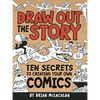 Draw Out the Story: Ten Secrets to Creating Your Own Comics - Paperback