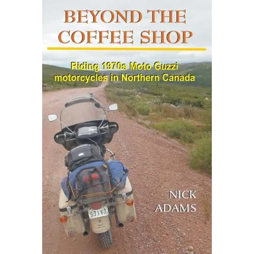 Beyond the Coffee Shop: Riding 1970s Moto Guzzis in Northern Canada - Paperback