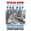 Speak Now Against the Day: The Generation Before the Civil Rights Movement in the South - Paperback