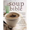 The Soup Bible: All the Soups You Will Ever Need in One Inspirational Collection - Over 200 Recipes from Around the World - Paperback