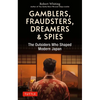 Gamblers, Fraudsters, Dreamers & Spies: The Outsiders Who Shaped Modern Japan - Paperback