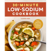 30-Minute Low-Sodium Cookbook: Easy, Flavorful Recipes for a Healthy Lifestyle - Paperback