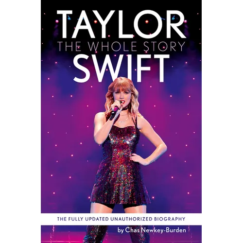 Taylor Swift: The Whole Story: The Fully Updated Unauthorized Biography - Paperback