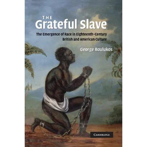 The Grateful Slave: The Emergence of Race in Eighteenth-Century British and American Culture - Paperback