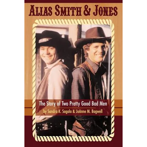 Alias Smith & Jones: The Story of Two Pretty Good Bad Men - Paperback