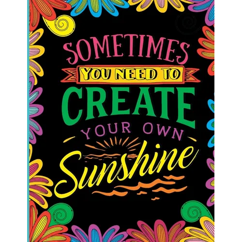 Sometimes You Need to Create Your Own Sunshine: Stress Relief Adult Coloring Book - Paperback