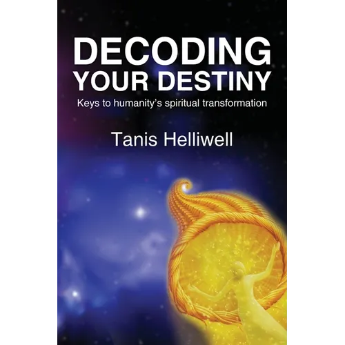 Decoding Your Destiny: Keys to Humanity's Spiritual Transformation - Paperback
