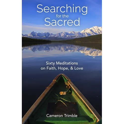 Searching for the Sacred: Sixty Meditations on Faith, Hope, and Love - Paperback