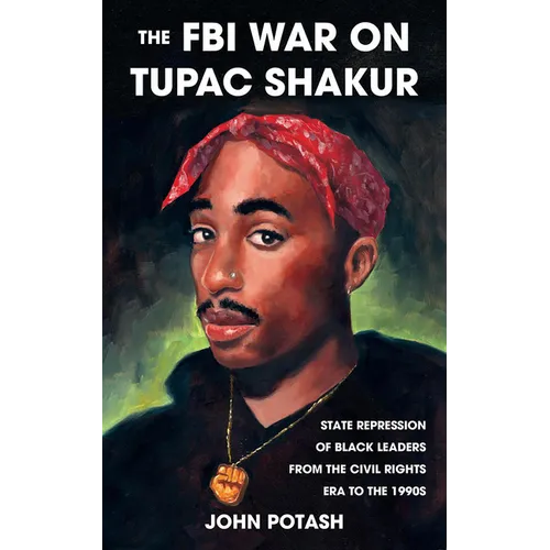 The FBI War on Tupac Shakur: The State Repression of Black Leaders from the Civil Rights Era to the 1990s - Paperback