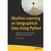 Machine Learning on Geographical Data Using Python: Introduction Into Geodata with Applications and Use Cases - Paperback