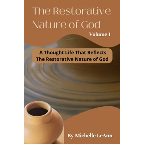 The Restorative Nature of God Volume 1: A Thought Life That Reflects The Restorative Nature of God - Paperback