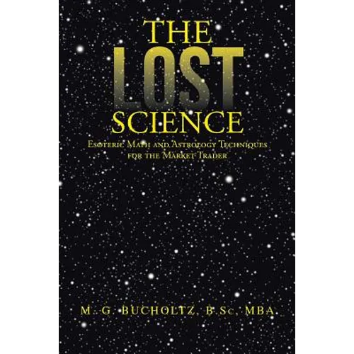 The Lost Science: Esoteric Math and Astrology Techniques for the Market Trader - Paperback